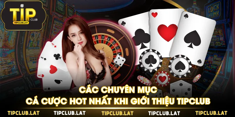 Các chuyên mục cá cược hot nhất khi giới thiệu TIPCLUB